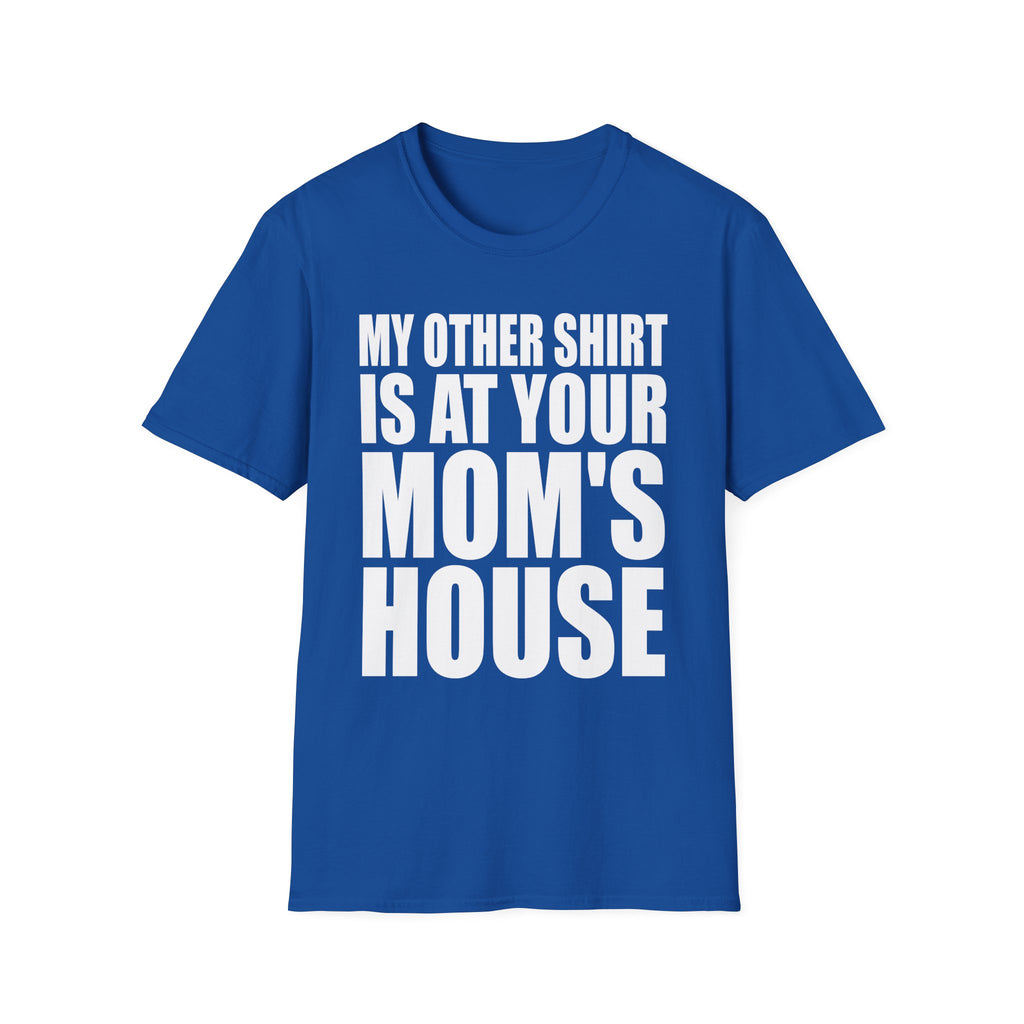 My Other Shirt Is At Your Moms House | Funny Roast Adult Humor Gift T-Shirt