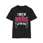 I Only Do Butt Stuff At The Gym | Funny Raunchy Workout Squat Humor Gift T-Shirt