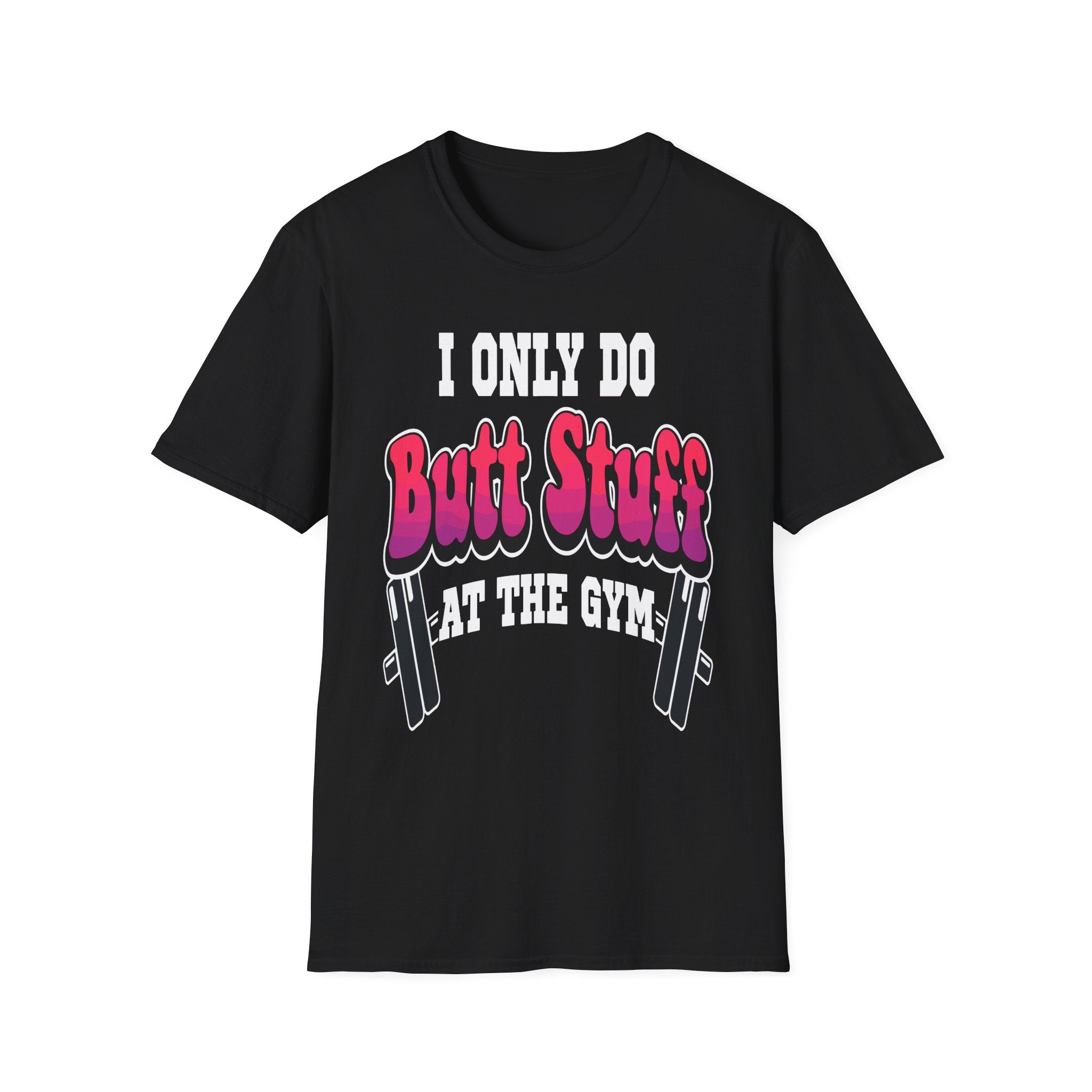 I Only Do Butt Stuff At The Gym | Funny Raunchy Workout Squat Humor Gift T-Shirt