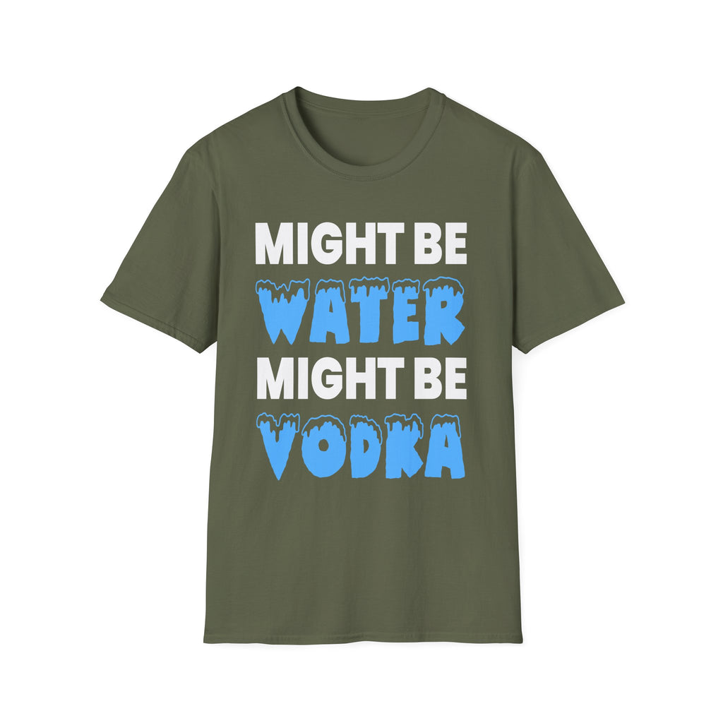 Might Be Water Might Be Vodka | Funny Adult Humor Drinking Joke Gift T-Shirt
