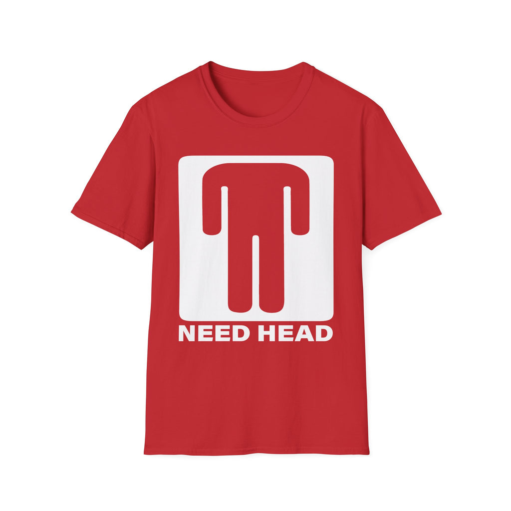 Need Head T-Shirt Raunchy Humor