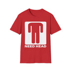 Need Head T-Shirt Raunchy Humor