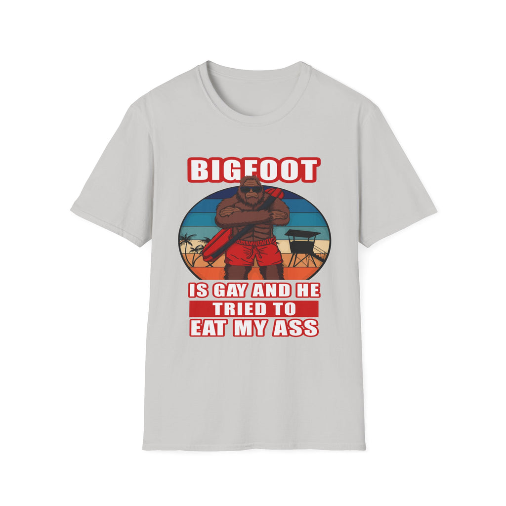 Bigfoot Is Gay He Tried To Eat My Ass | Funny Adult Humor Raunchy Gag Gift T-Shirt