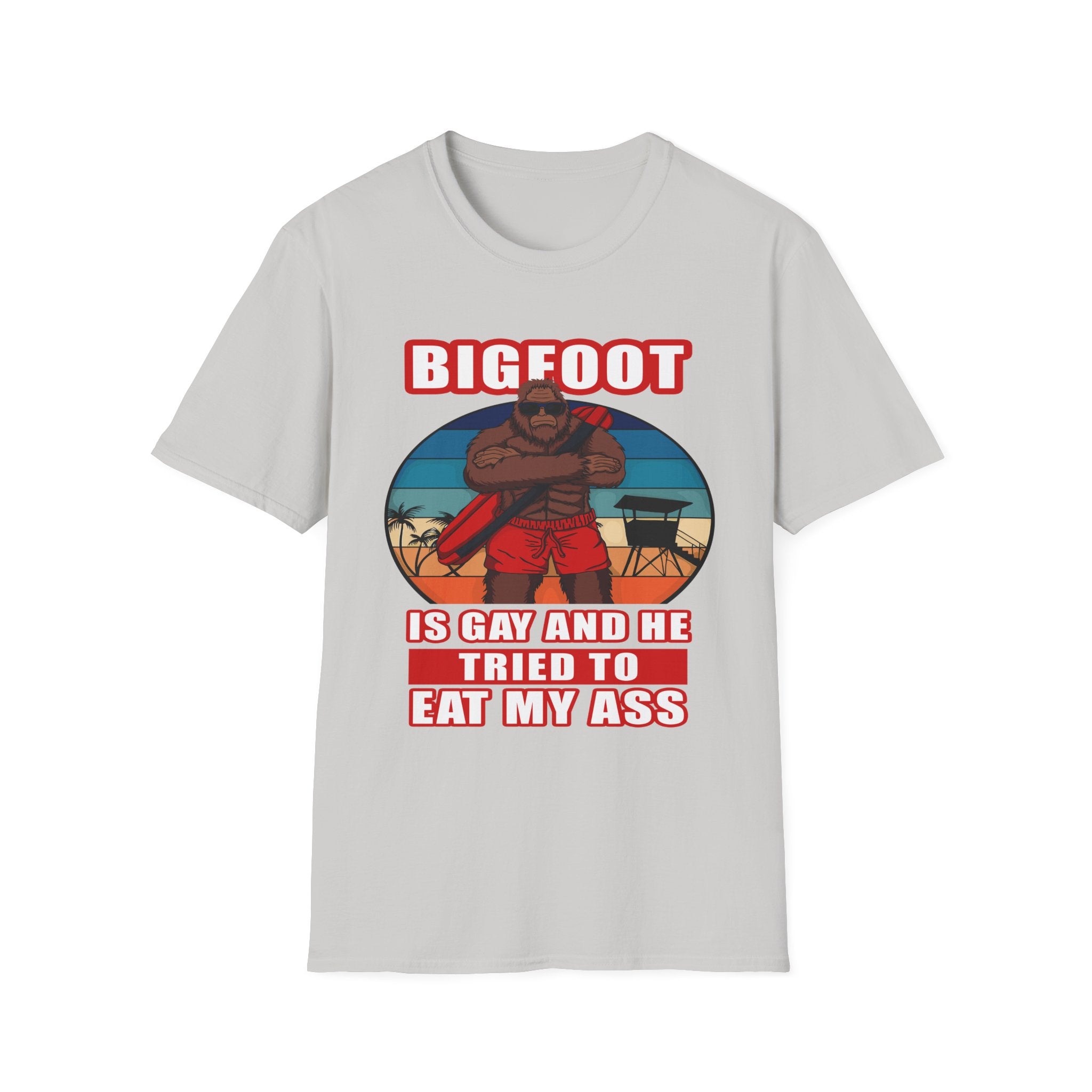 Bigfoot Is Gay He Tried To Eat My Ass | Funny Adult Humor Raunchy Gag Gift T-Shirt