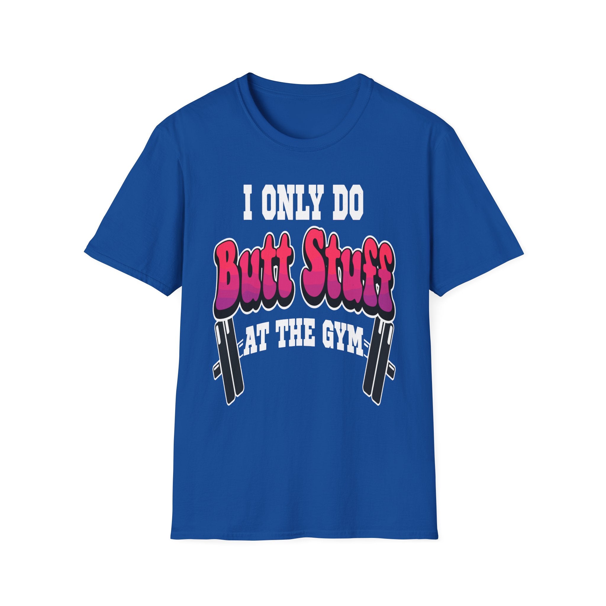 I Only Do Butt Stuff At The Gym | Funny Raunchy Workout Squat Humor Gift T-Shirt