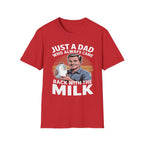 Just A Dad Who Always Came Back With The Milk Funny Fatherhood Dark Humor Sarcastic Dad Gift T-Shirt