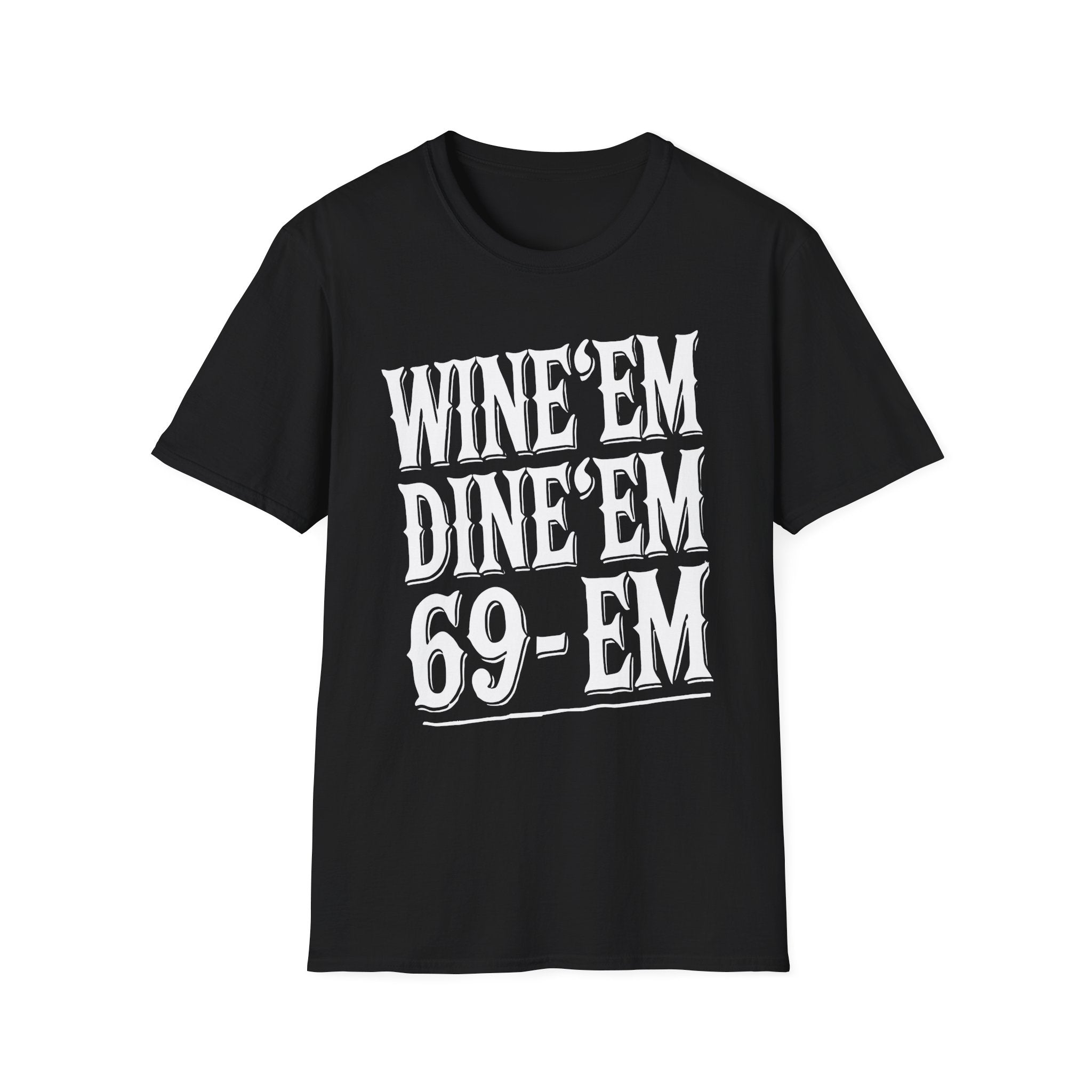 Wine Em Dine Em 69 Em | Funny Raunchy Sexual Innuendo Dating Gift T-Shirt