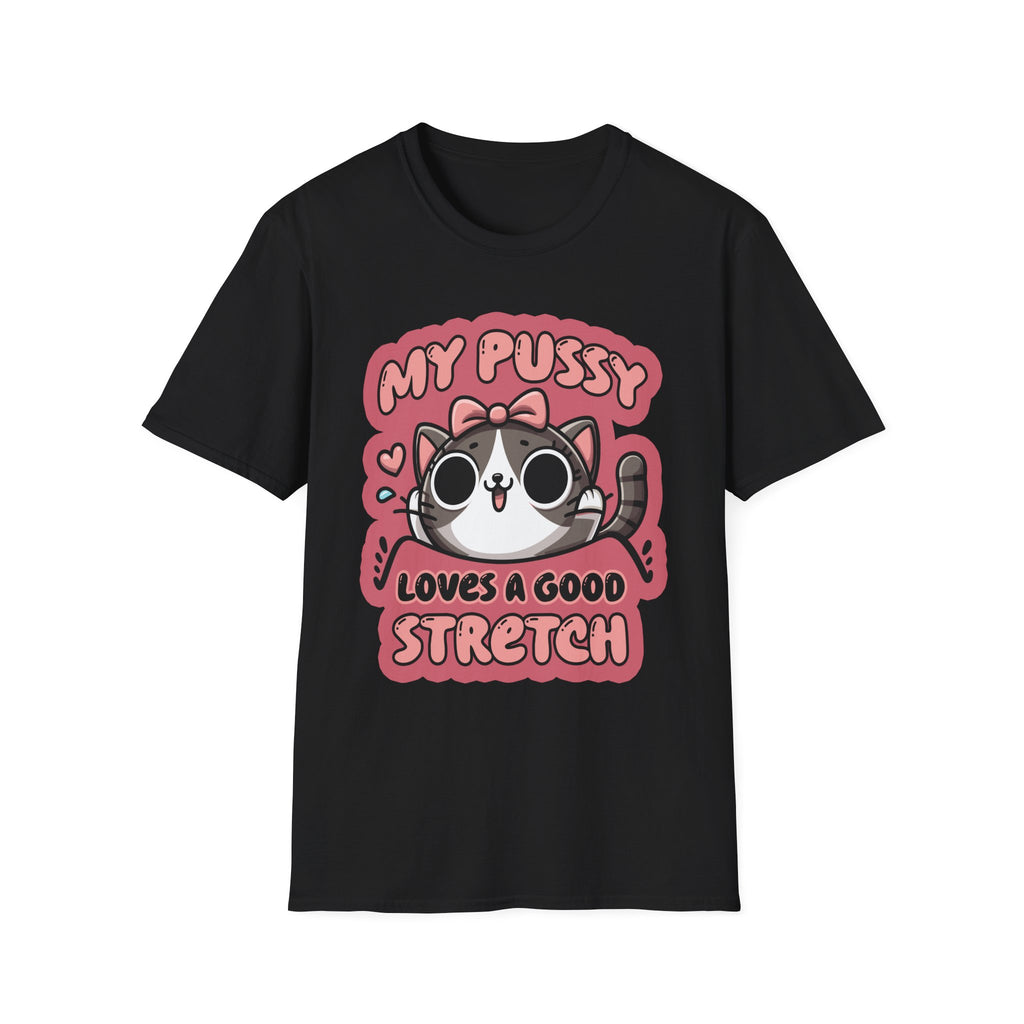My Pussy Loves A Good Stretch | Funny Adult Humor Raunchy Gag Gift T-Shirt