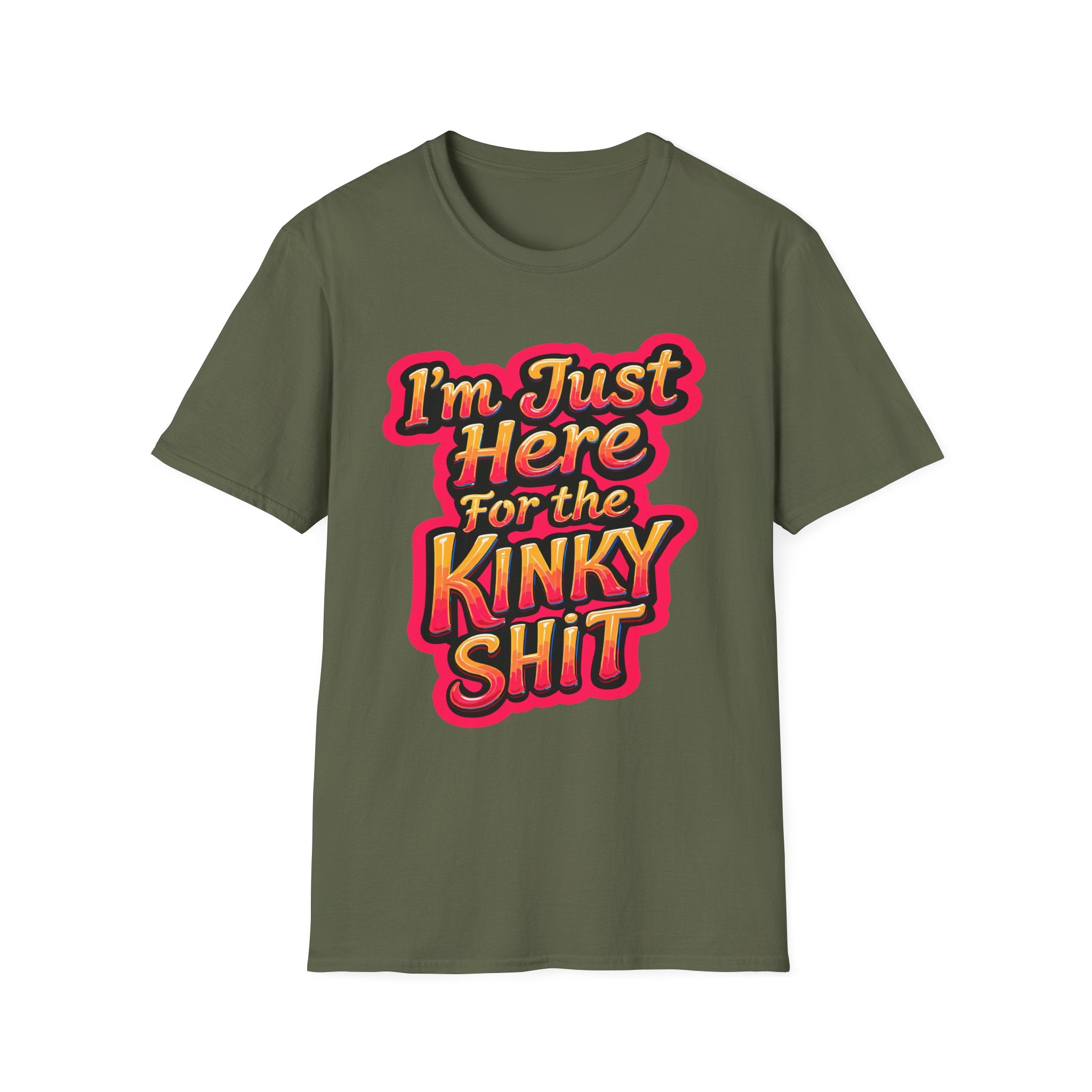 I'm Just Here For The Kinky Shit | Funny Raunchy Adult Humor Swinger Gift T-Shirt