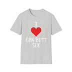 I Love Gay Butt Sex | Funny Gay Pride Adult Humor Gift T-Shirt