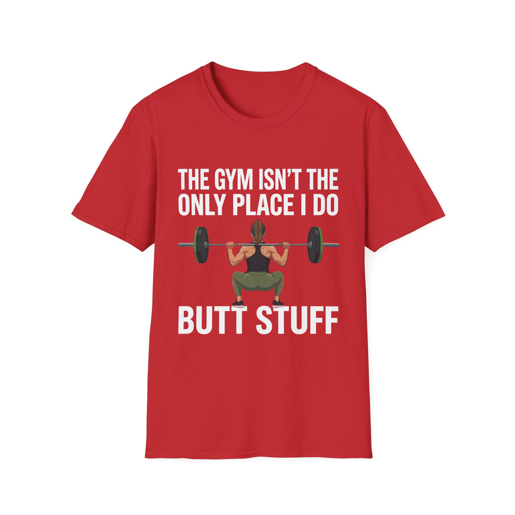 The Gym Isn't The Only Place I Do Butt Stuff | Funny Adult Humor Raunchy Gag Gift for Him T-Shirt