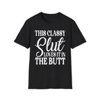 This Classy Slut Loves It In The Butt | Funny Raunchy Anal Sex Humor Wife Gift T-Shirt
