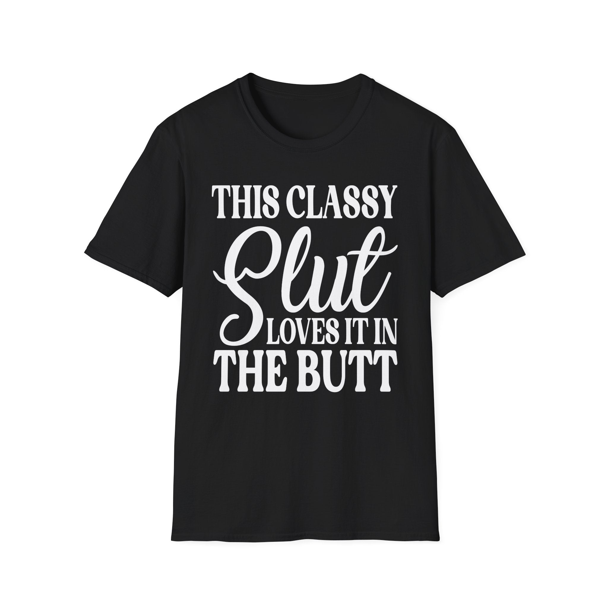This Classy Slut Loves It In The Butt | Funny Raunchy Anal Sex Humor Wife Gift T-Shirt