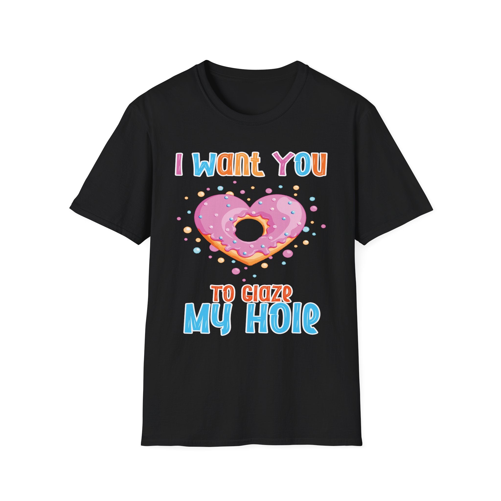 I Want You To Glaze My Hole | Funny Donut Pun Raunchy Sexual Innuendo Gift T-Shirt