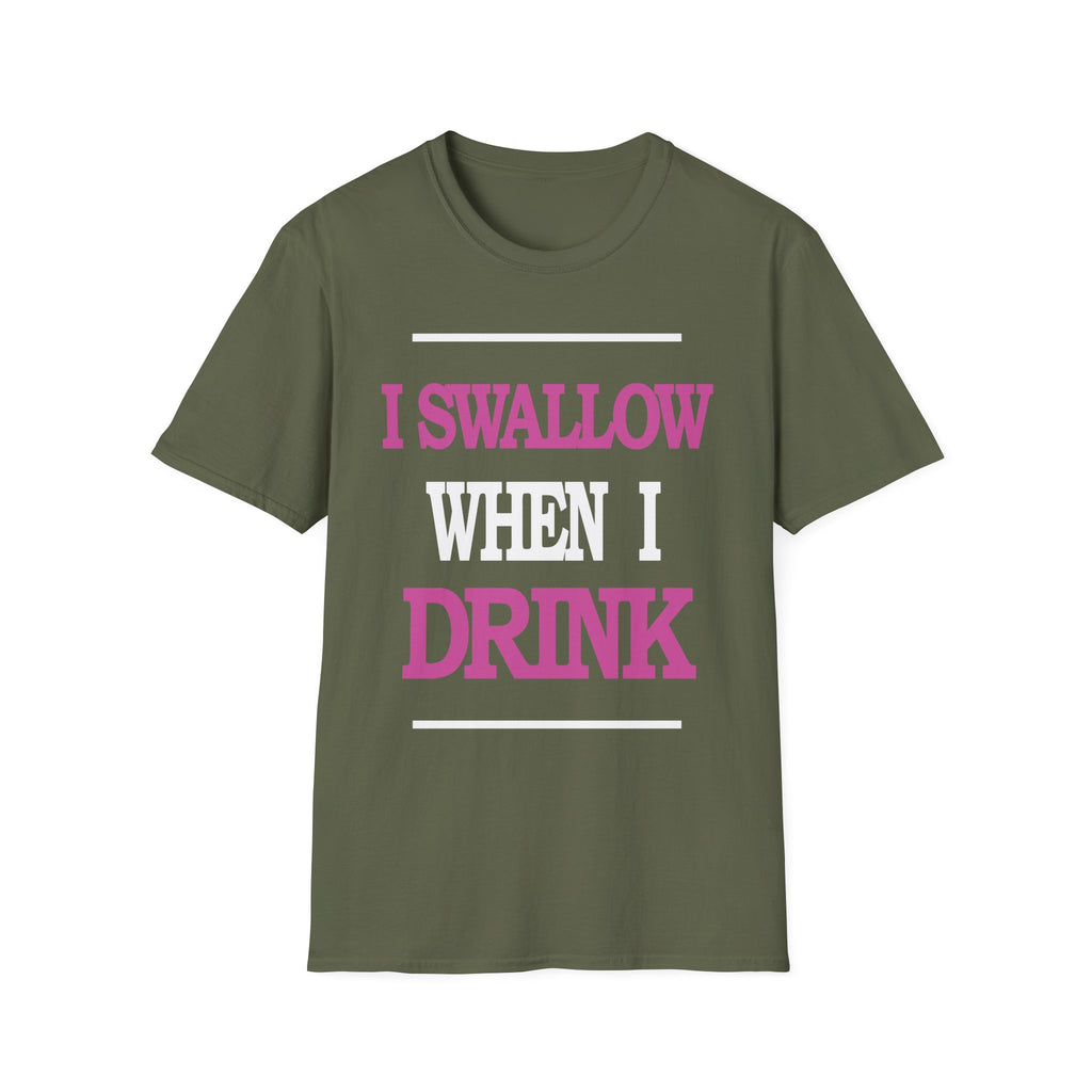 I Swallow When I Drink | Funny Adult Humor Raunchy Party Gift T-Shirt