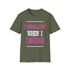 I Swallow When I Drink | Funny Adult Humor Raunchy Party Gift T-Shirt