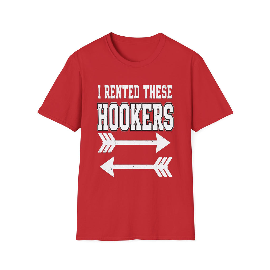 I Rented These Hookers | Funny Adult Humor Raunchy Joke Gift T-Shirt