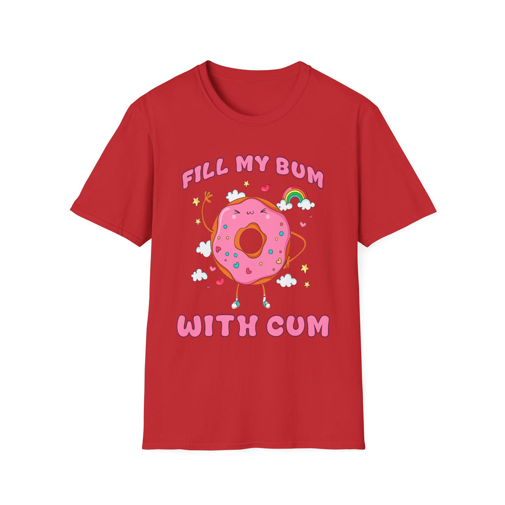Fill My Bum With Cum | Raunchy Adult Humor Shirt T-Shirt