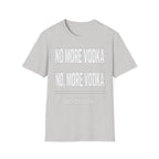 No More Vodka | Funny Adult Humor Drinking Joke Gift T-Shirt