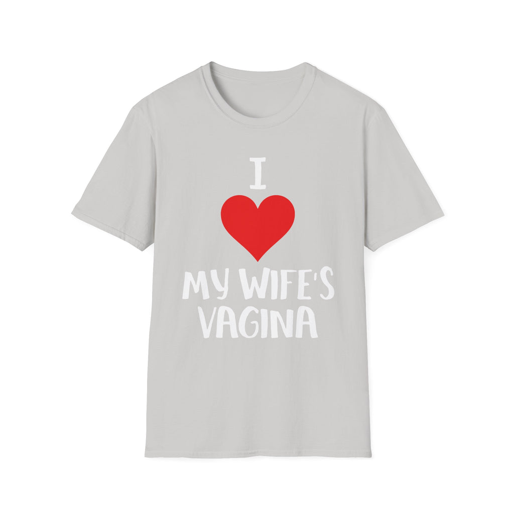 I Love My Wifes Vagina | Funny Adult Humor Raunchy Gift for Husbands T-Shirt