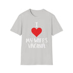 I Love My Wifes Vagina | Funny Adult Humor Raunchy Gift for Husbands T-Shirt
