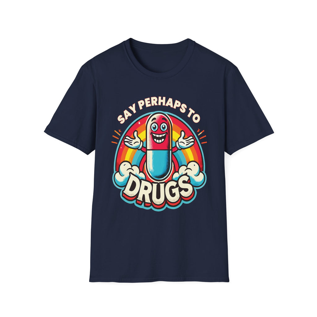 Say Perhaps To Drugs | Funny Adult Humor Raunchy Party Gift T-Shirt