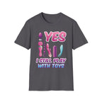 Yes I Still Play With Toys Vibrator | Funny Adult Humor T-Shirt