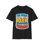 I'm Here For The Beer And For Someone To Spit On That Thang | Funny Raunchy Viral Gift T-Shirt