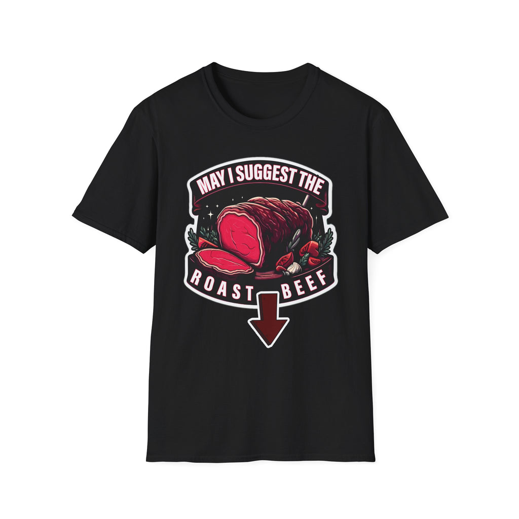 May I Suggest The Roast Beef | Funny Raunchy Sexual Innuendo Crude Gift T-Shirt