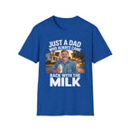 Just A Dad Who Always Came Back With The Milk Funny Fatherhood Dark Humor Sarcastic Dad Gift T-Shirt