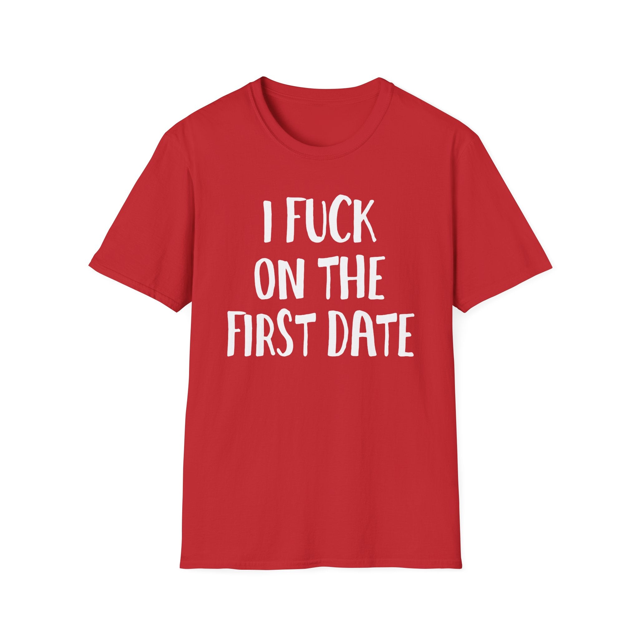 I Fuck On The First Date | Funny Raunchy Dating Humor Hookup Gift T-Shirt