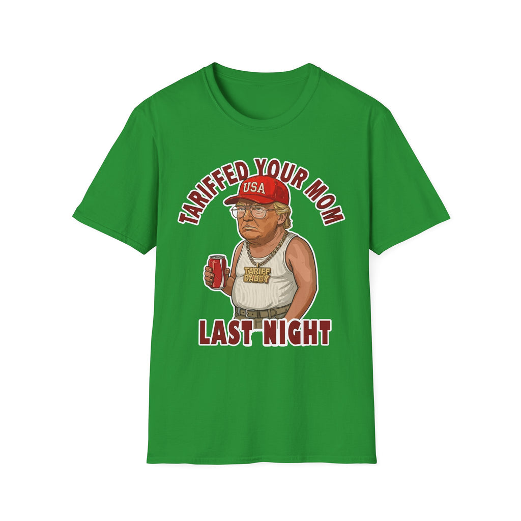 Tariffed Your Mom Last Night Tariff Daddy Trump | Funny Adult Humor T-Shirt