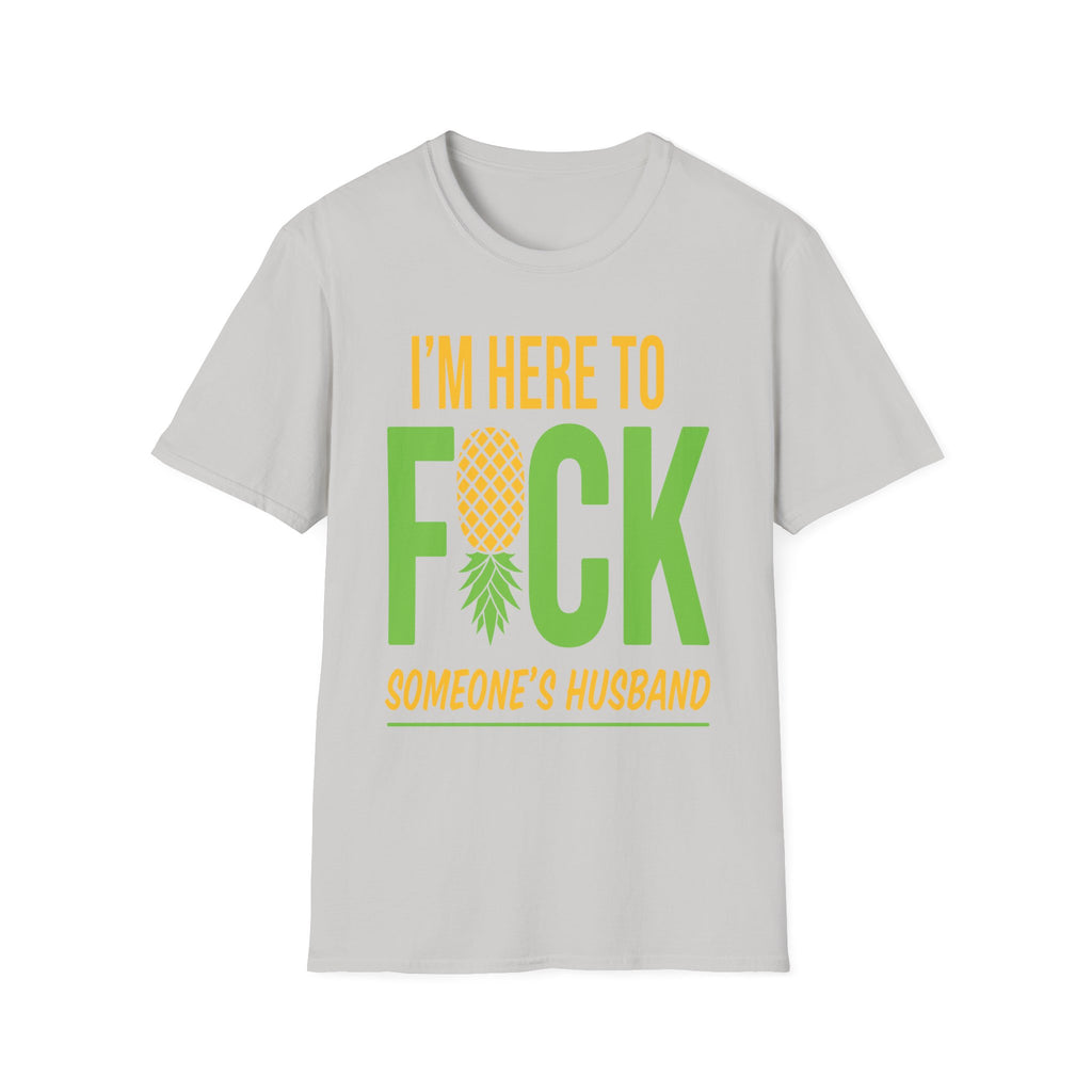 I'm Here To Fuck Someone's Husband | Raunchy Swinger Hot Wife T-Shirt