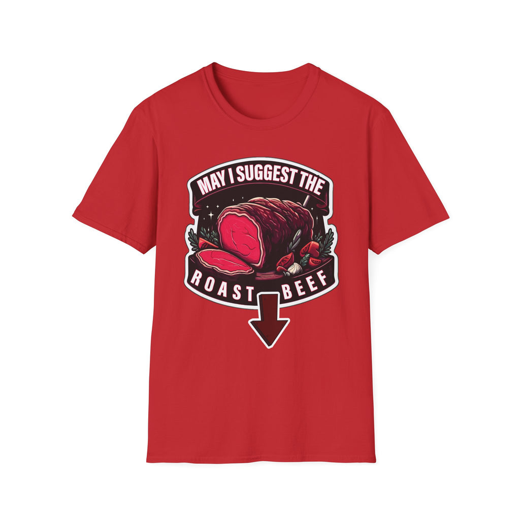 May I Suggest The Roast Beef | Funny Raunchy Sexual Innuendo Crude Gift T-Shirt