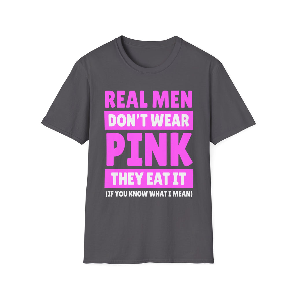 Real Men Don't Wear Pink They Eat It | Funny Adult Humor Shirt T-Shirt
