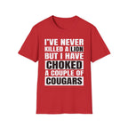 I've Never Killed A Lion But I Have Choked A Couple Of Cougars | Raunchy Adult Humor T-Shirt