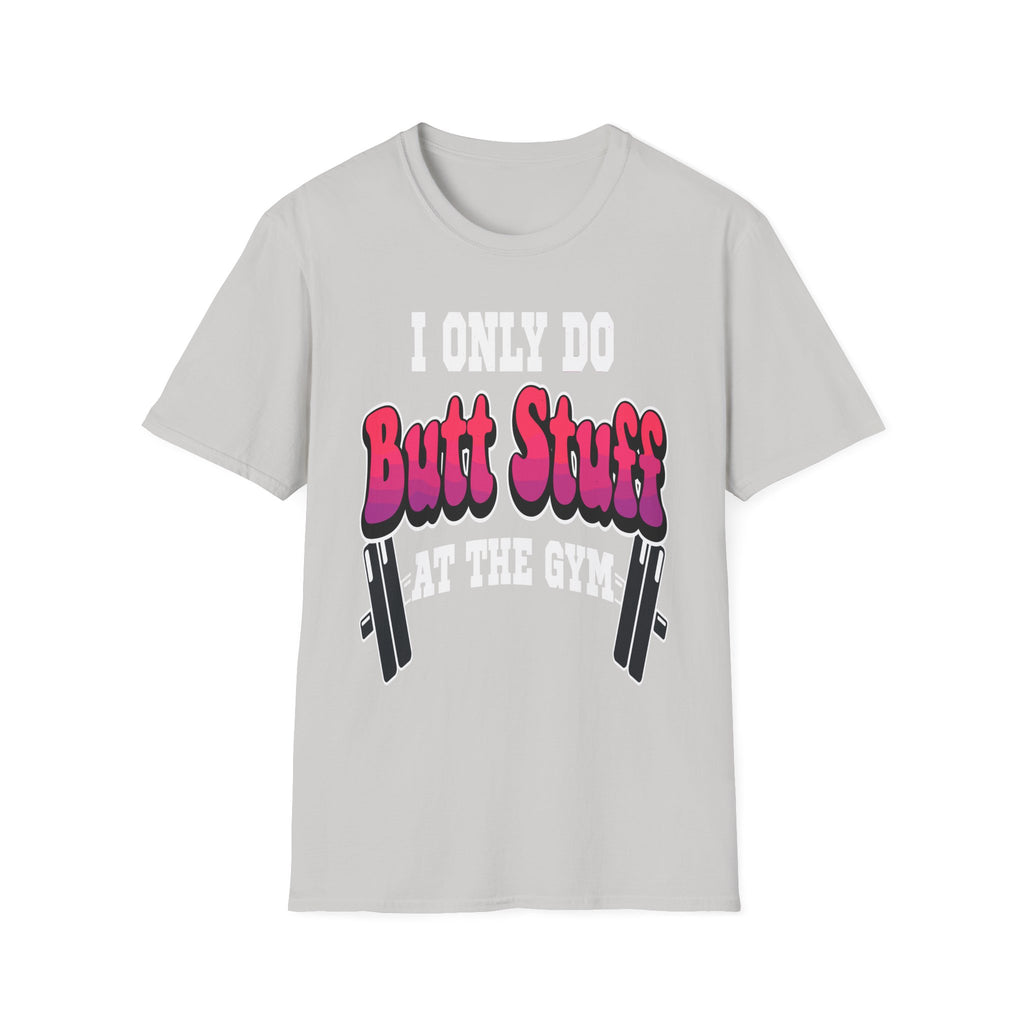 I Only Do Butt Stuff At The Gym | Funny Raunchy Workout Squat Humor Gift T-Shirt