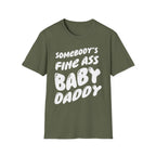 Somebodys Fine Ass Baby Daddy | Funny Adult Humor Raunchy Gift T-Shirt