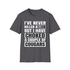 I've Never Killed A Lion But I Have Choked A Couple Of Cougars | Raunchy Adult Humor T-Shirt