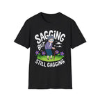 Sagging But Still Gagging | Funny Old Age Sexual Innuendo Raunchy Senior Gift T-Shirt