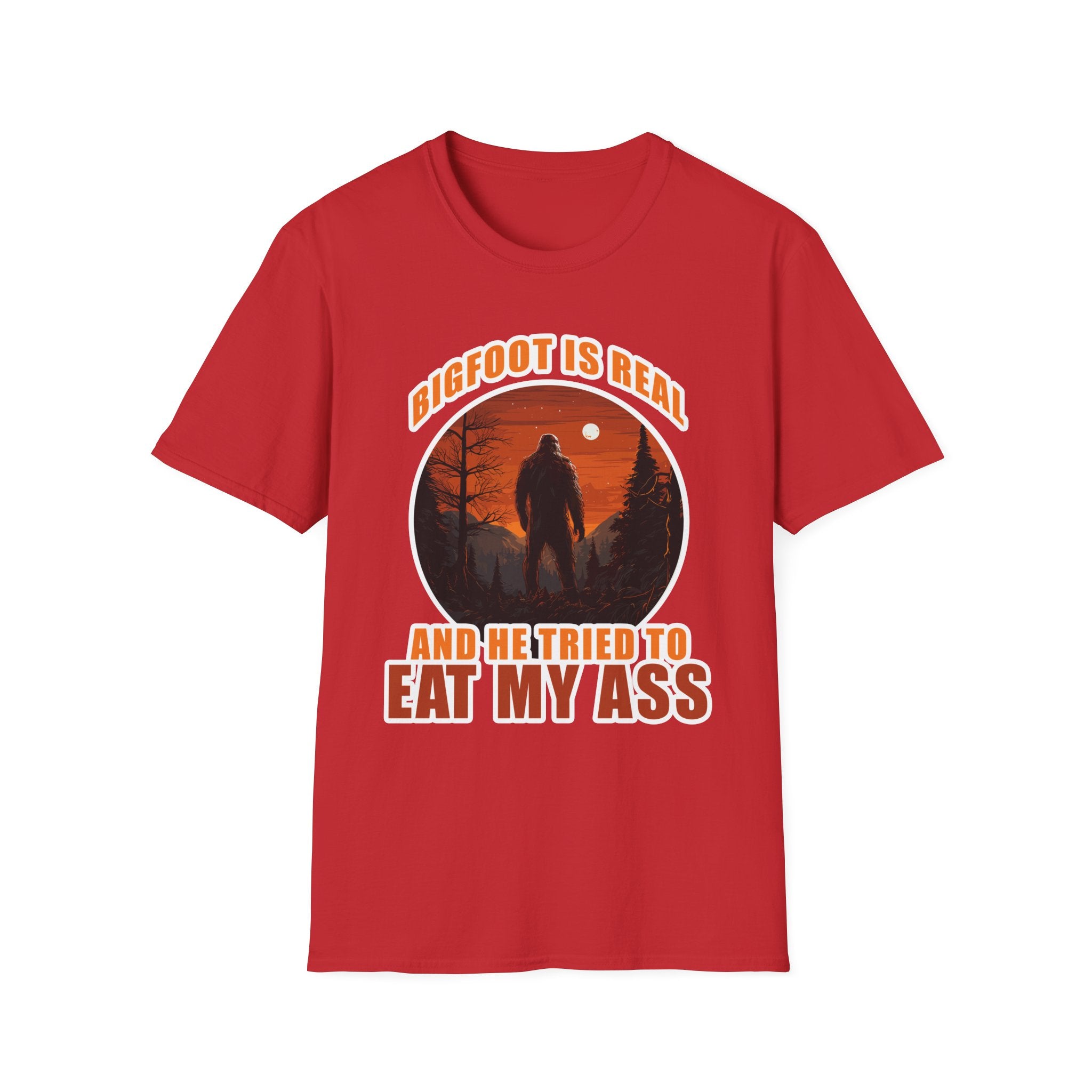 Bigfoot Is Real And He Tried To Eat My Ass | Funny Bigfoot Adult Humor Gift T-Shirt