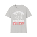 You My Friend Should Have Been Swallowed | Funny Raunchy Insult Rude Adult Gift T-Shirt