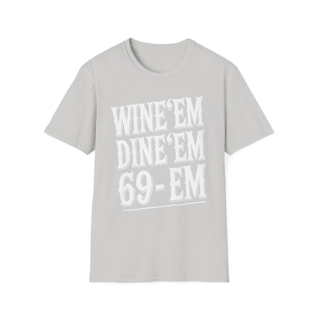Wine Em Dine Em 69 Em | Funny Raunchy Sexual Innuendo Dating Gift T-Shirt