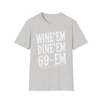 Wine Em Dine Em 69 Em | Funny Raunchy Sexual Innuendo Dating Gift T-Shirt