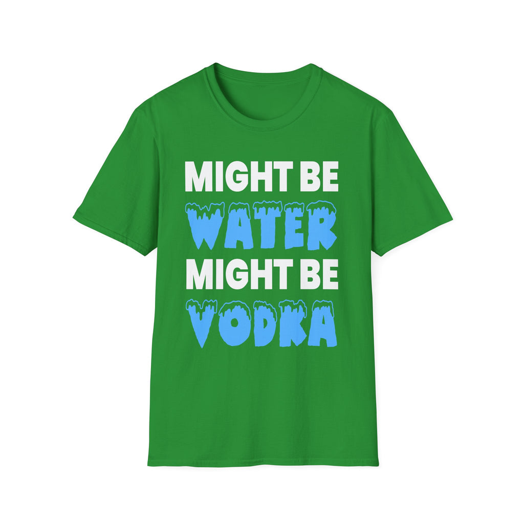 Might Be Water Might Be Vodka | Funny Adult Humor Drinking Joke Gift T-Shirt
