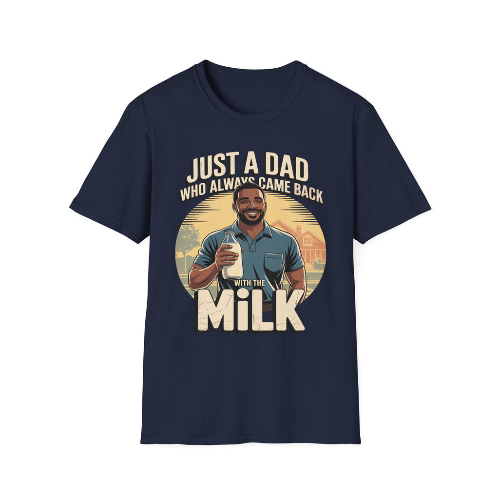 Just A Dad Who Always Came Back With The Milk | Funny Dad Joke Fatherhood Humor Gift T-Shirt