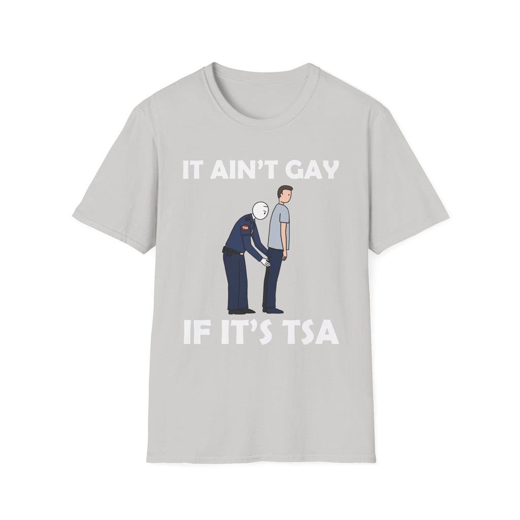 It Aint Gay If Its TSA | Funny Airport Security Adult Humor Gift T-Shirt