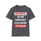 Arthritis In The Knees But Still Down To Please | Funny Old Age Sexual Innuendo Raunchy Senior Gift T-Shirt