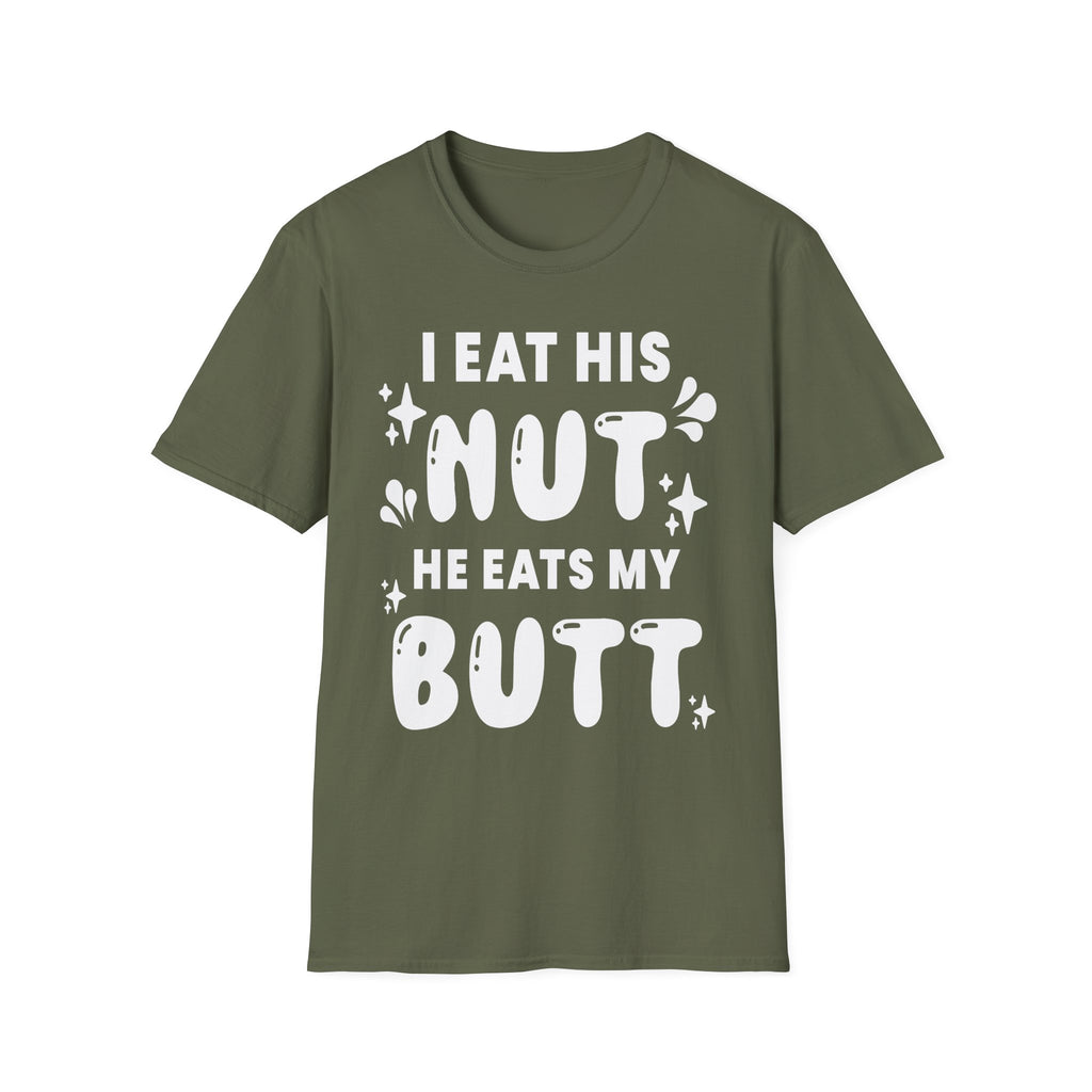 I Eat His Nut He Eats My Butt | Funny Raunchy Adult Humor T-Shirt