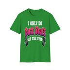I Only Do Butt Stuff At The Gym | Funny Raunchy Workout Squat Humor Gift T-Shirt